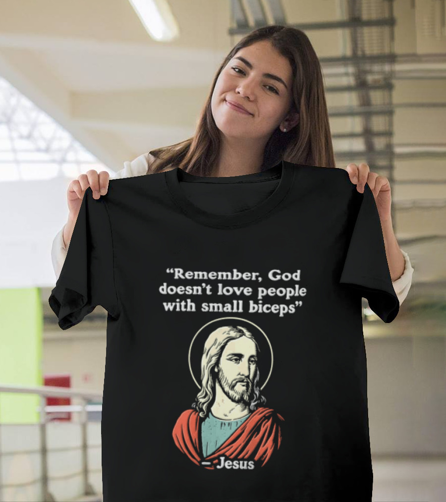 Remember God Doesn't Love People With Small Biceps Jesus T-Shirt