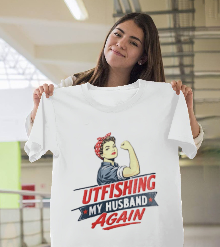 Outfishing My Husband Again Rosie The Riveter Iconic Empowerment T-Shirt