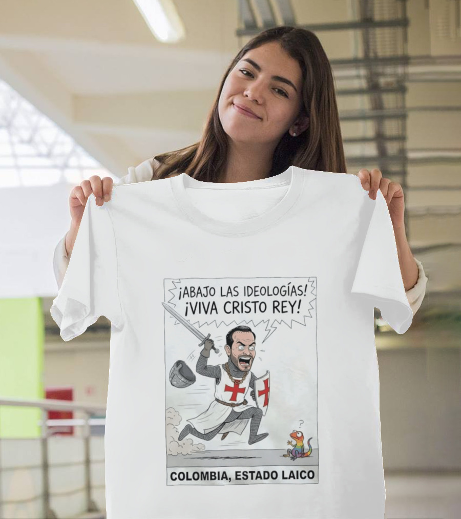 ¡Abajo Las Ideologías Viva Cristo Rey Colombia Estado Laico! T-Shirt