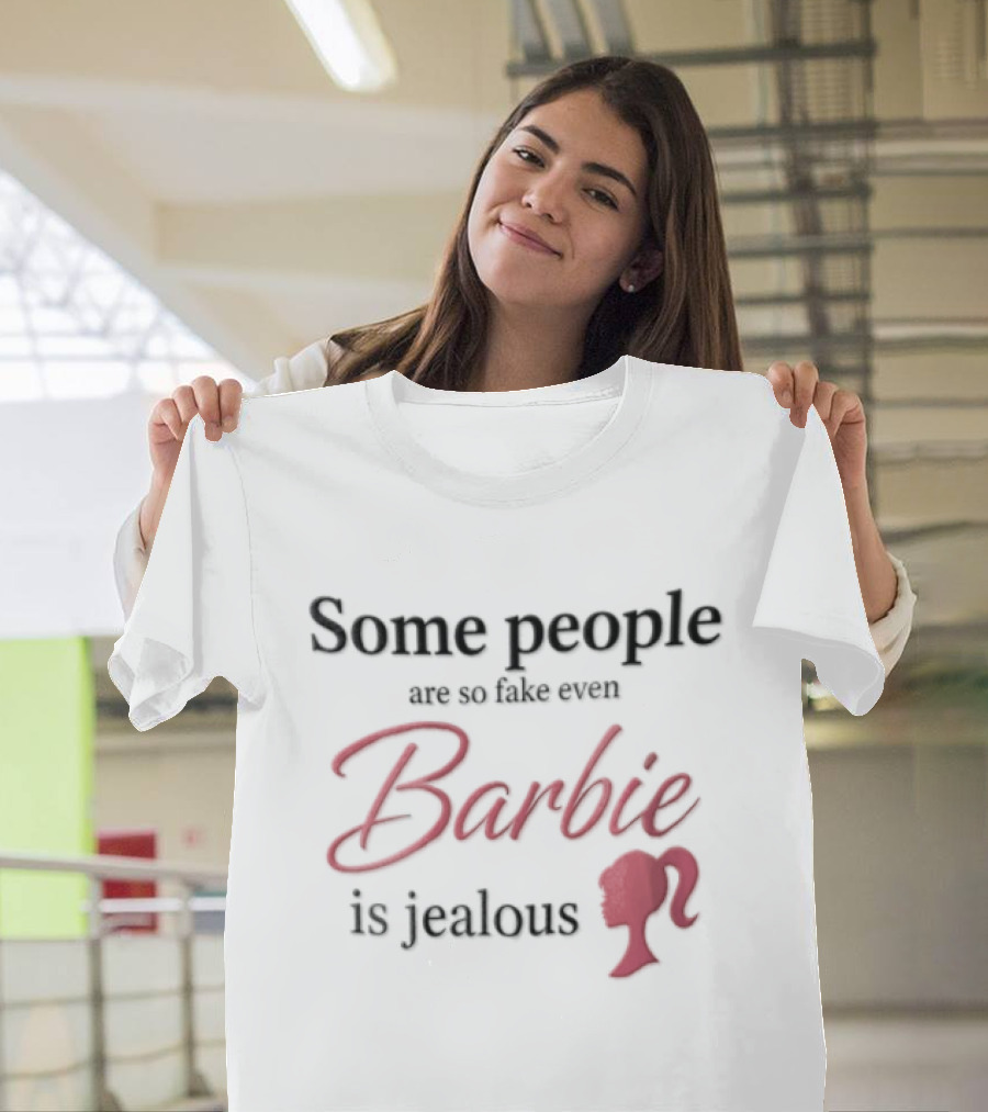 Barbie Some People Are So Fake Even Barbie Is Jealous Pink T-Shirt