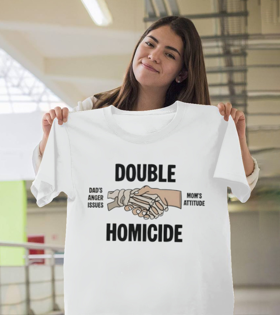Double Homicide Skeleton Handshake Dad's Anger Mom's Attitude T-Shirt