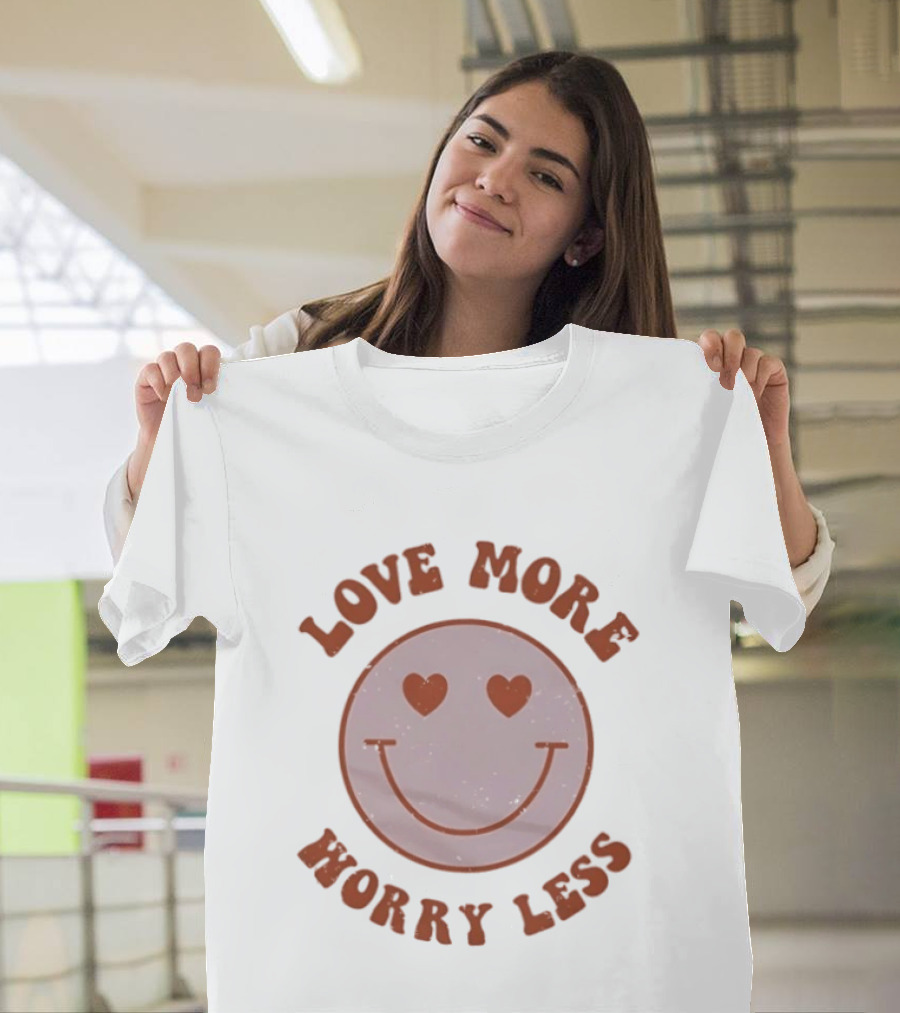 Love More Worry Less Smile Heart Eyes T-Shirt