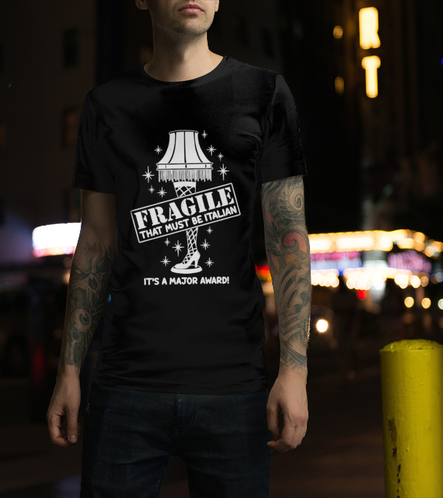 A Christmas Story Fragile That Must Be Italian Leg Lamp Major Award T-Shirt