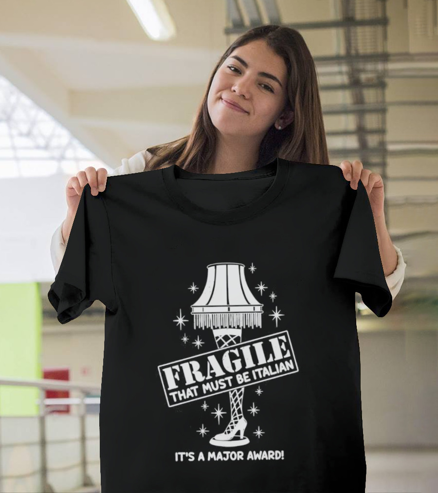 A Christmas Story Fragile That Must Be Italian Leg Lamp Major Award T-Shirt