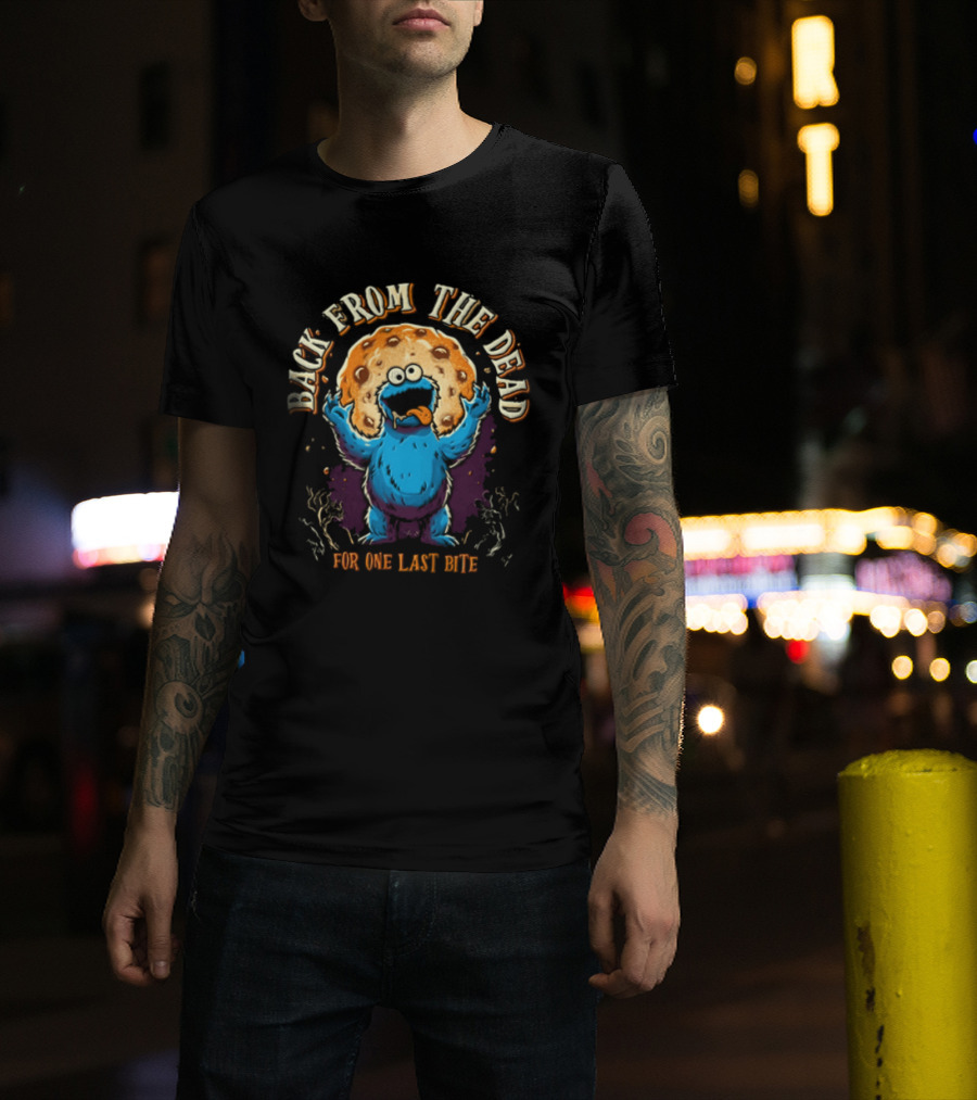 Back From The Dead Cookie Monster Parody For One Last Bite T-Shirt
