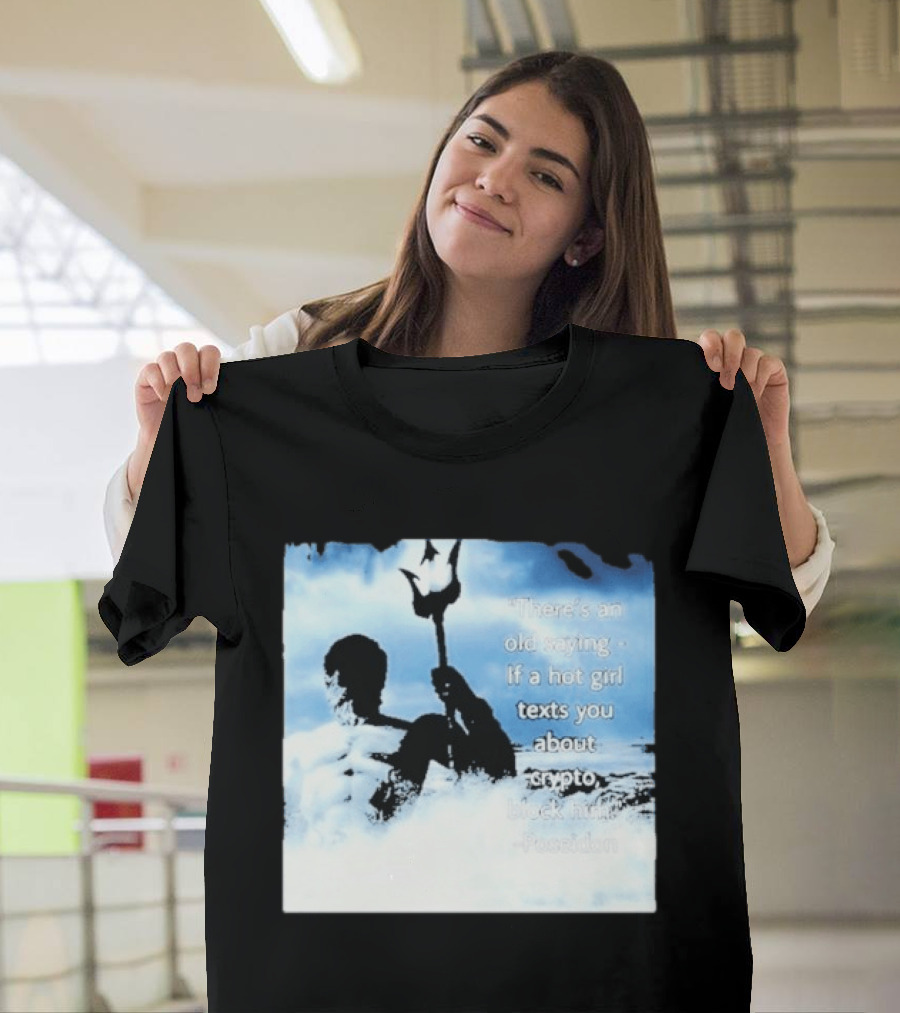 Elon Musk Poseidon Crypto Quote If A Hot Girl Texts You Block Him T-Shirt