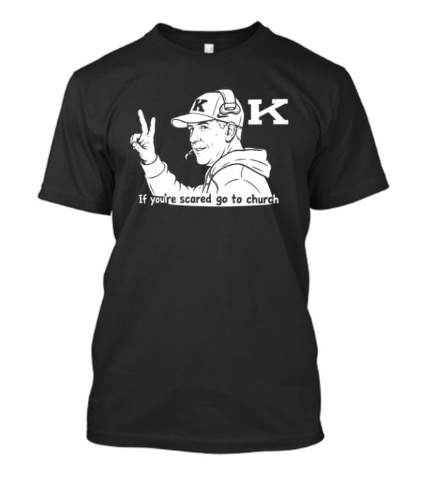 K Football Peace Sign Coach If You're Scared Go To Church T-Shirt