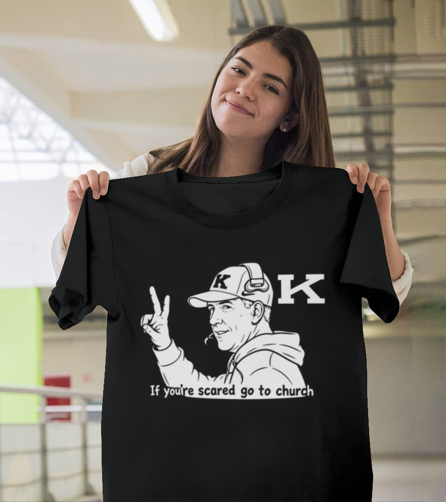 K Football Peace Sign Coach If You're Scared Go To Church T-Shirt