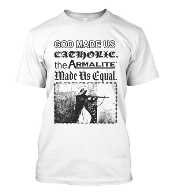 Spicebag Store God Made Us Catholic Armalite Made Us Equal T-Shirt