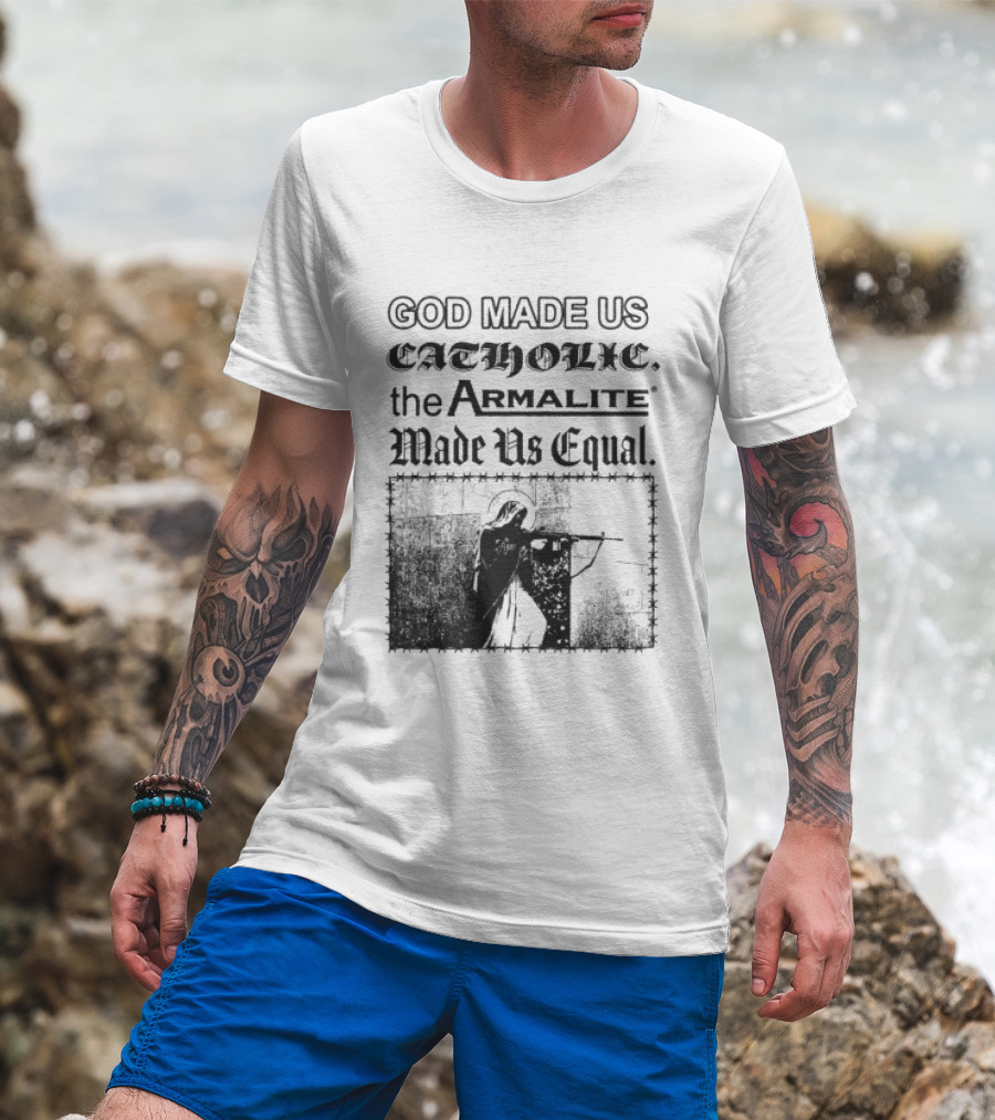 Spicebag Store God Made Us Catholic Armalite Made Us Equal T-Shirt