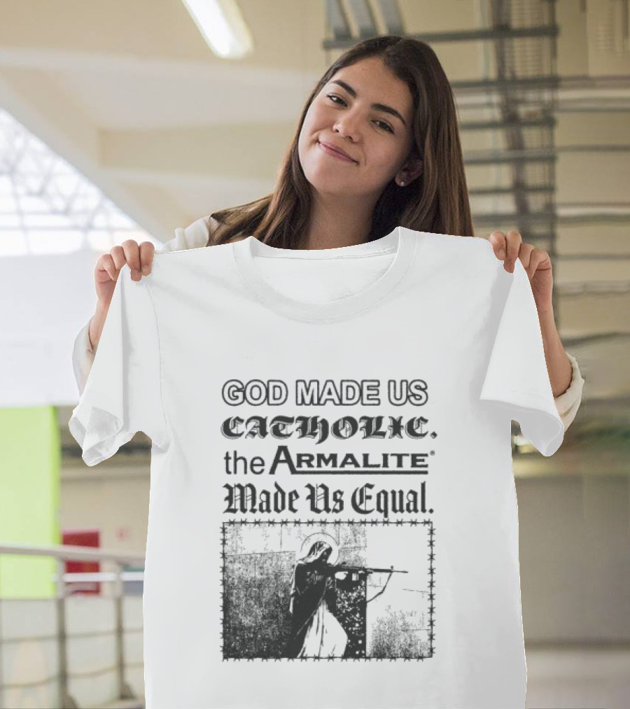Spicebag Store God Made Us Catholic Armalite Made Us Equal T-Shirt