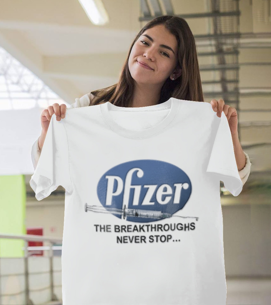 Pfizer Vaccine Syringe The Breakthroughs Never Stop T-Shirt