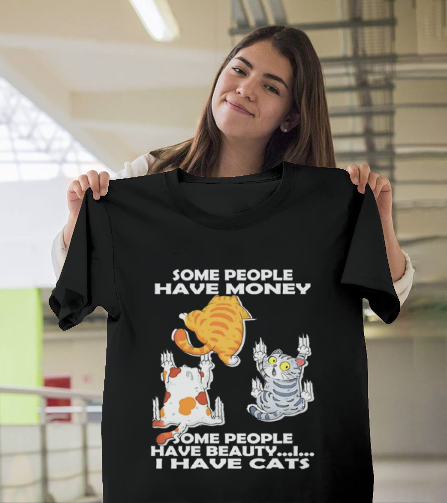 Some People Have Money Beauty I Have Cats Clawing Walls T-Shirt