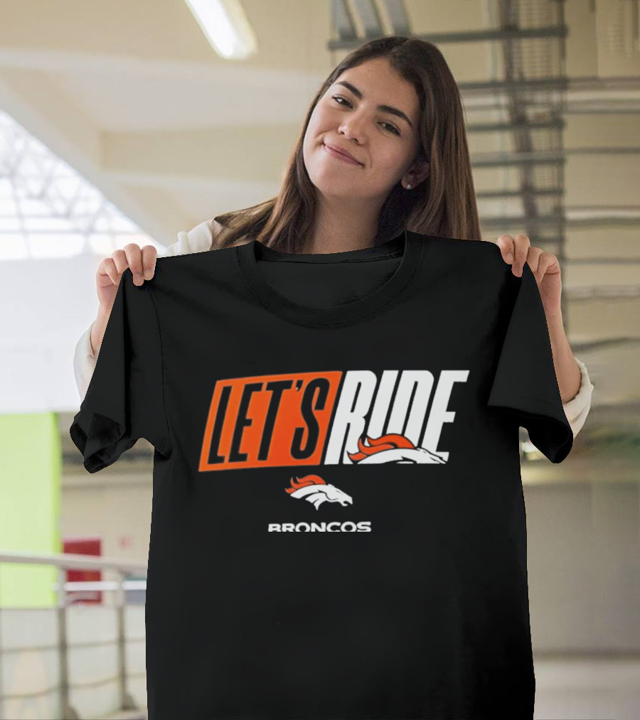 Denver Broncos Let's Ride Broncos Merchandise T-Shirt