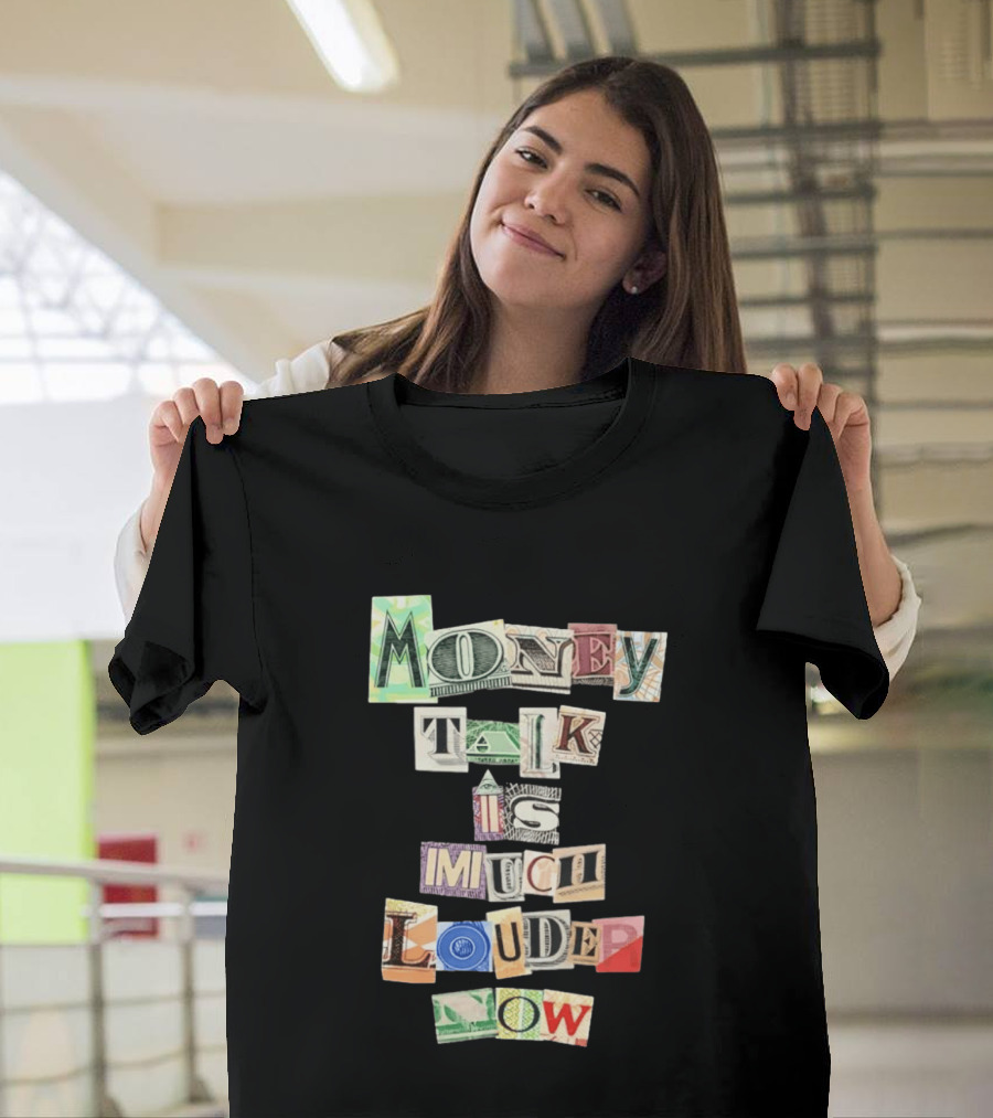 Money Talk Is Much Louder Now Currency Collage Letters T-Shirt