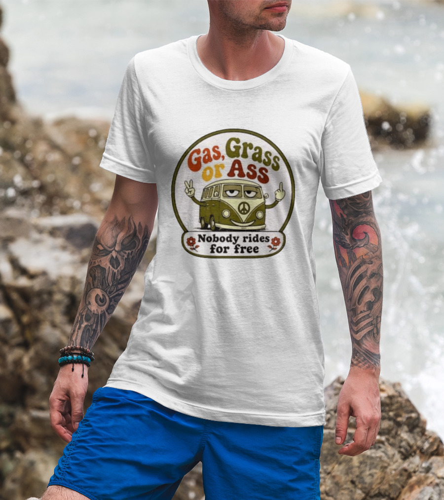 Gas Grass Or Ass Nobody Rides For Free Peace Van Vintage Humor T-Shirt