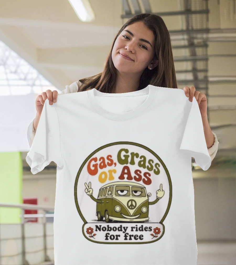 Gas Grass Or Ass Nobody Rides For Free Peace Van Vintage Humor T-Shirt