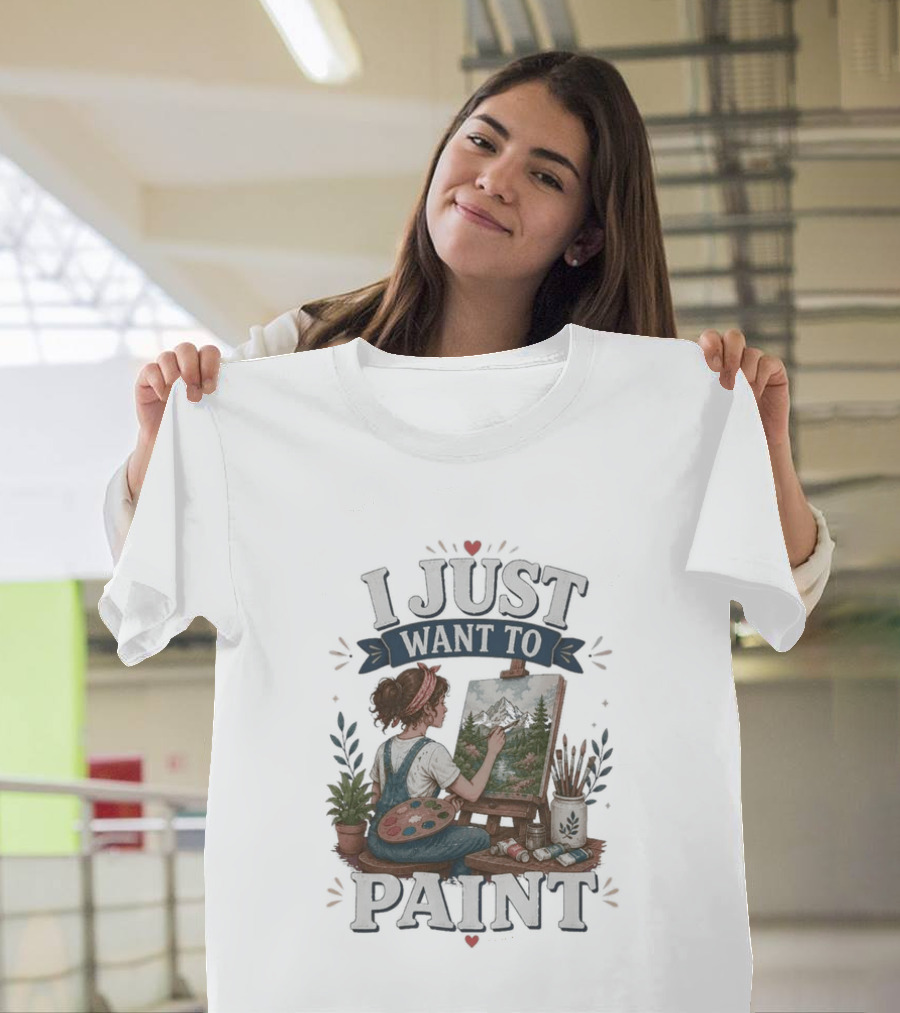 I Just Want To Paint Artist Painting Easel Creative Expression T-Shirt