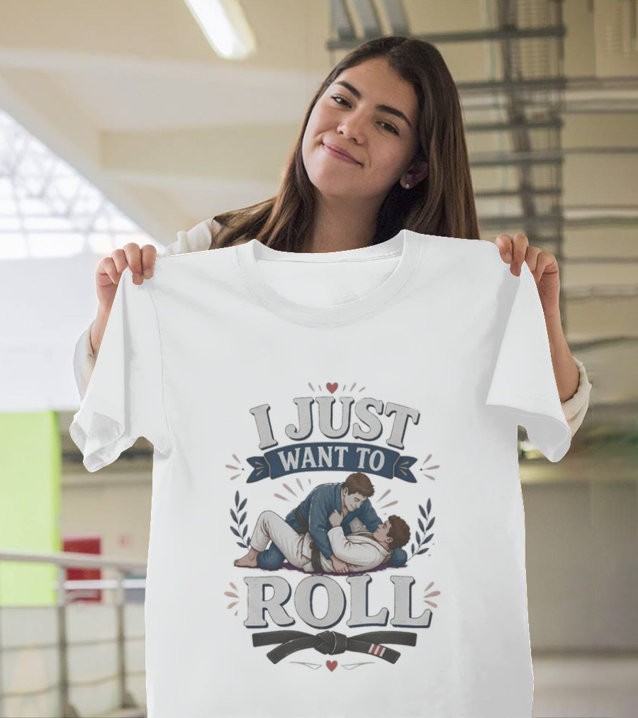 I Just Want To Roll Jiu Jitsu Grappling Lovers T-Shirt