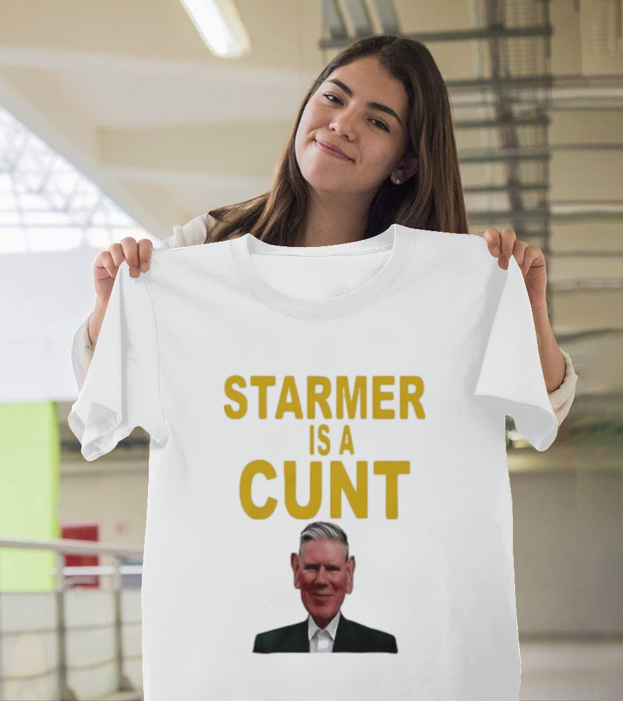 Keir Starmer Labour Party UK Prime Minister Starmer Is A Cunt T-Shirt