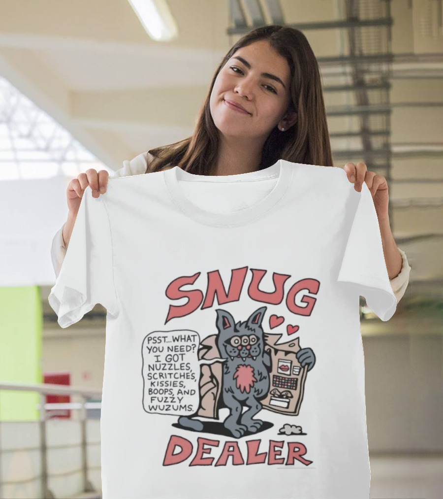 Snug Dealer Psst What You Need I Got Nuzzles Scritches Kissies Boops Fuzzy Wuzums Hearts Creature T-Shirt