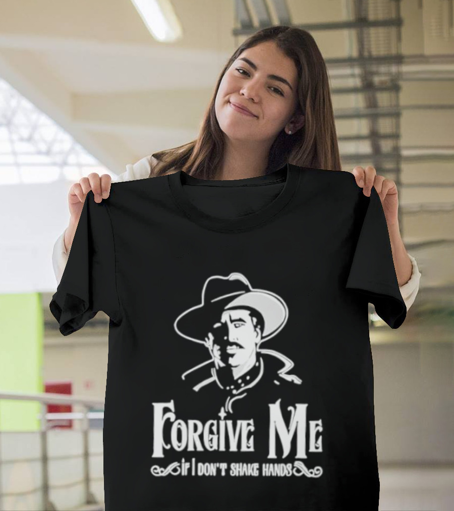 Forgive Me If I Don't Shake Hands Cowboy Tombstone Doc Holliday T-Shirt
