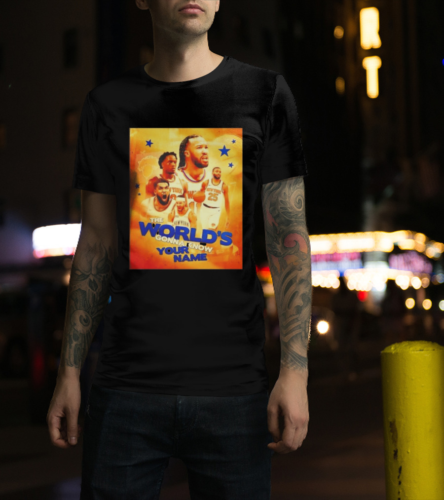 New York Knicks The World's Gonna Know Your Name Basketball Stars T-Shirt