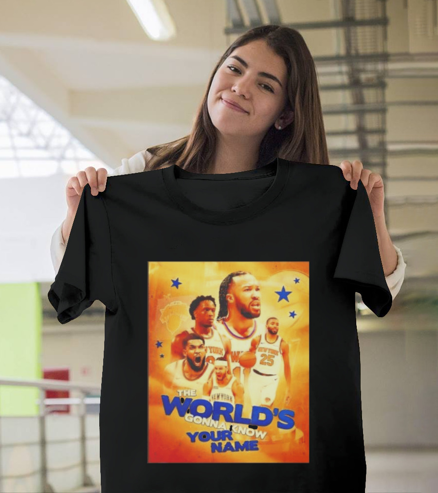New York Knicks The World's Gonna Know Your Name Basketball Stars T-Shirt