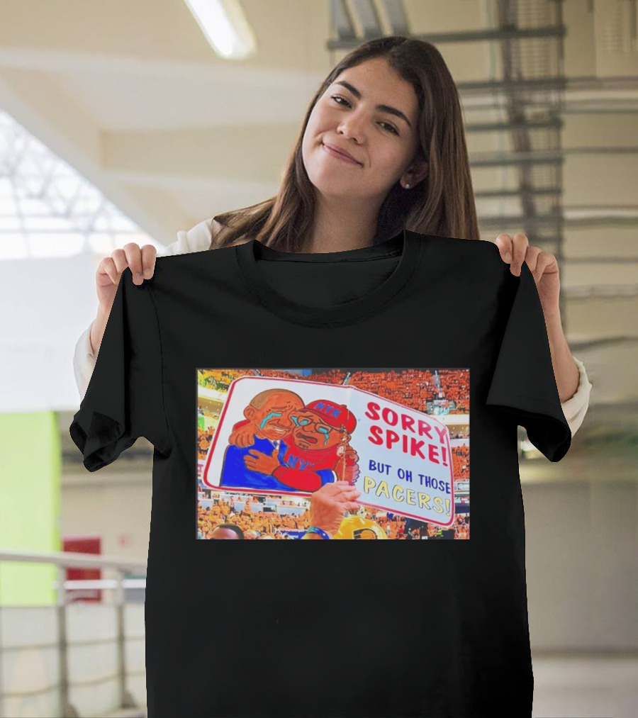 Sorry Spike But Oh Those Pacers NYK Sports Rivalry T-Shirt
