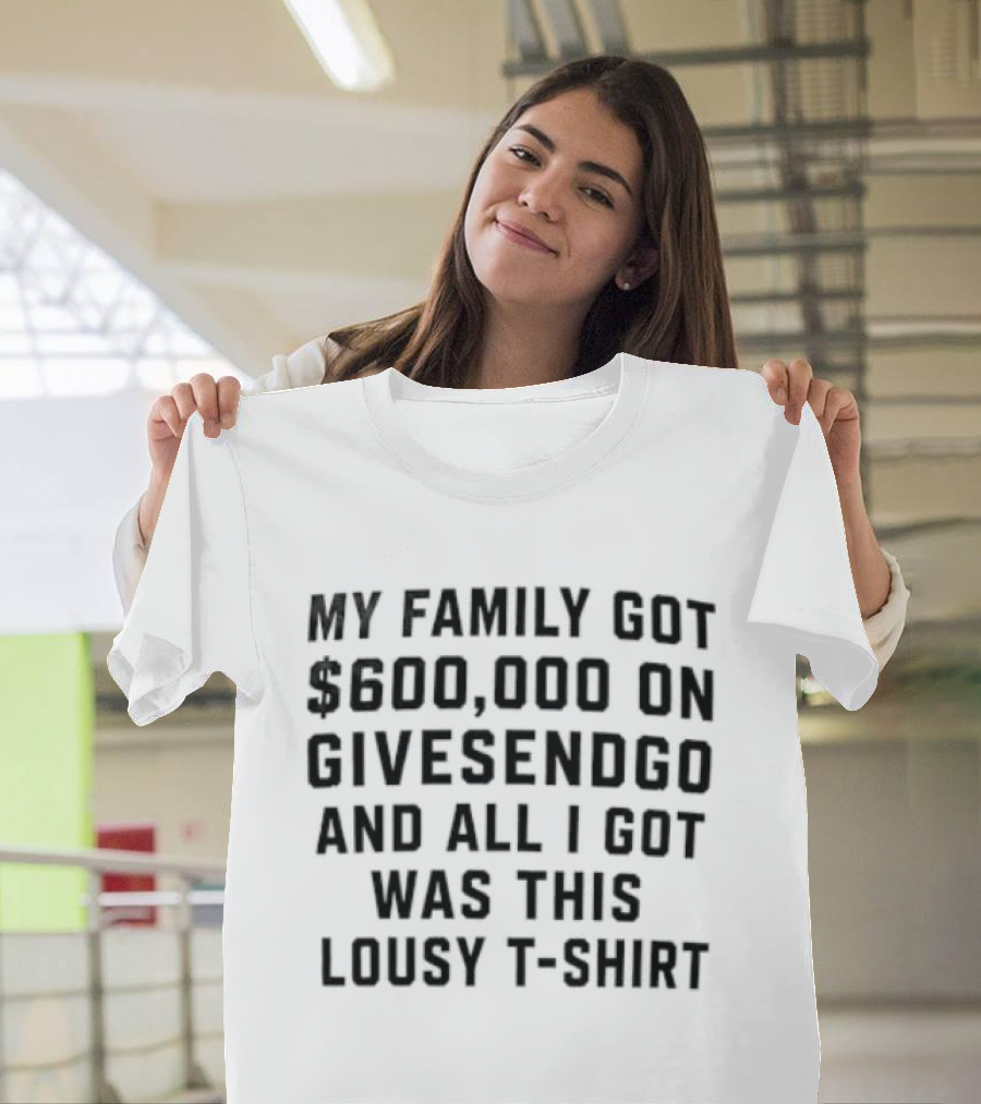 600000 On GiveSendGo And All I Got Was This Lousy T T-Shirt