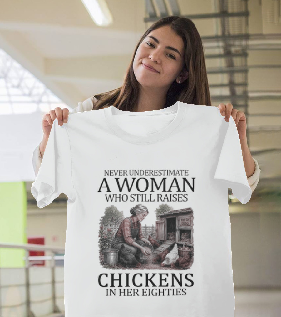 Never Underestimate A Woman Raising Chickens In Her Eighties T-Shirt
