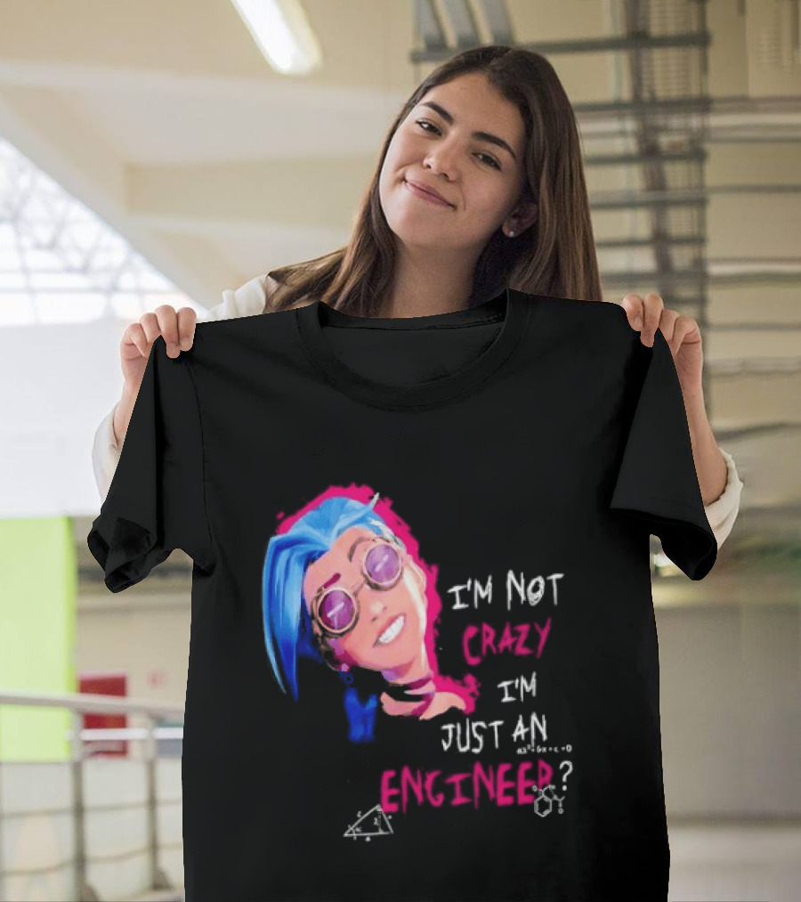 Jinx I'm Not Crazy I'm Just An Engineer T-Shirt