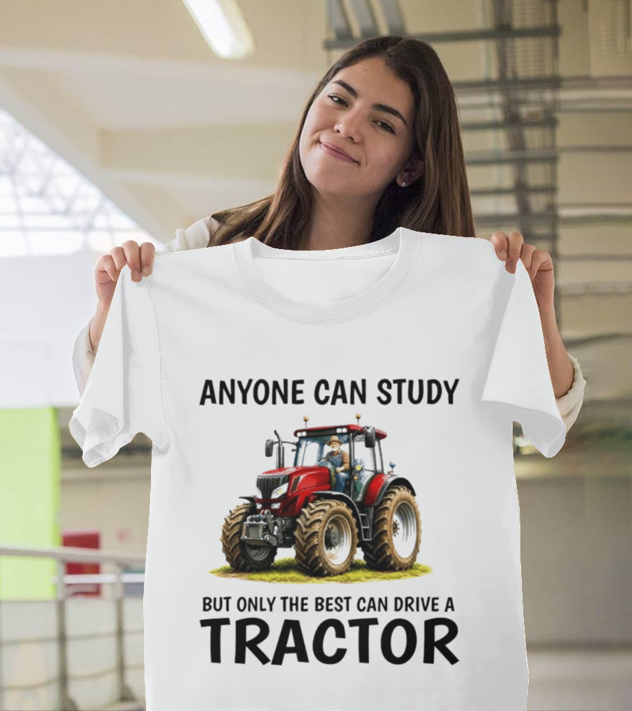 Anyone Can Study But Only The Best Can Drive A Tractor Red Tractor Driver T-Shirt