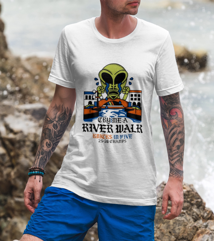 Cry Me A River Walk Knicks In Five 25 26 Champs Alien T-Shirt