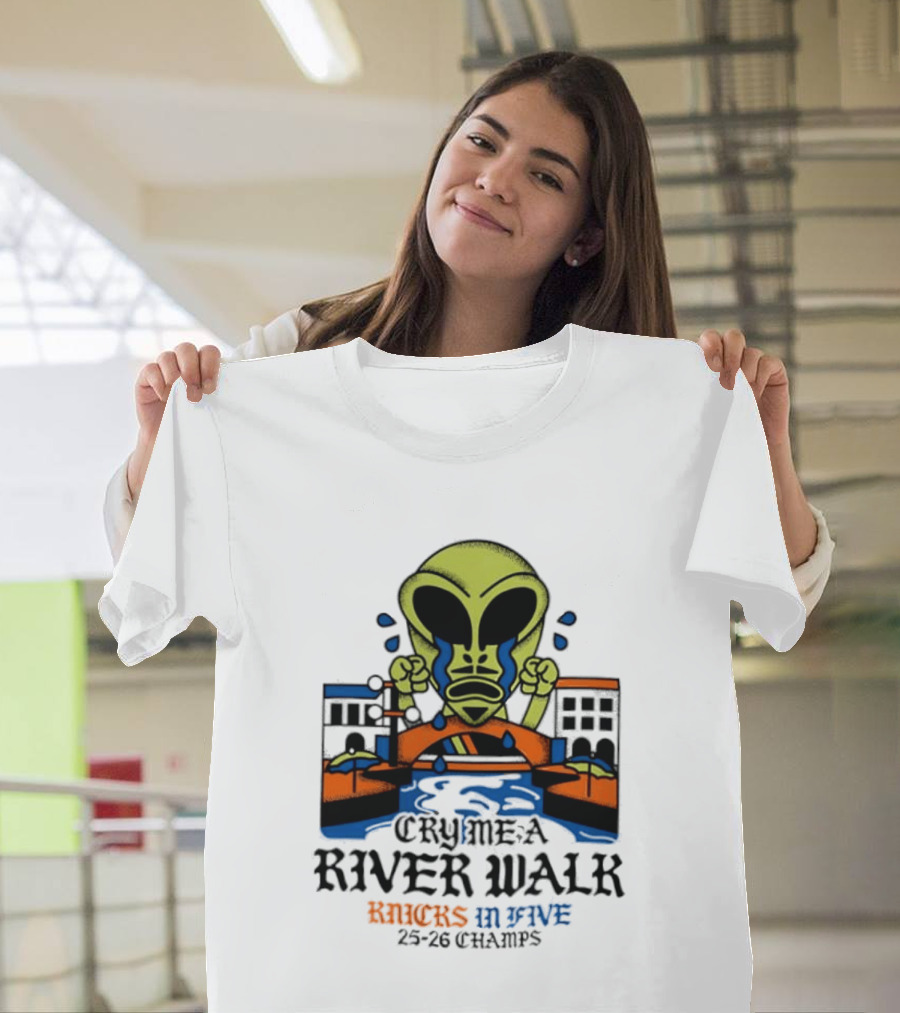 Cry Me A River Walk Knicks In Five 25 26 Champs Alien T-Shirt