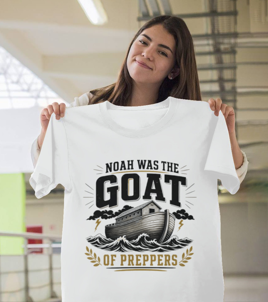 Noah Was The GOAT Of Preppers Ark Bible Survivalist Christian Religious T-Shirt