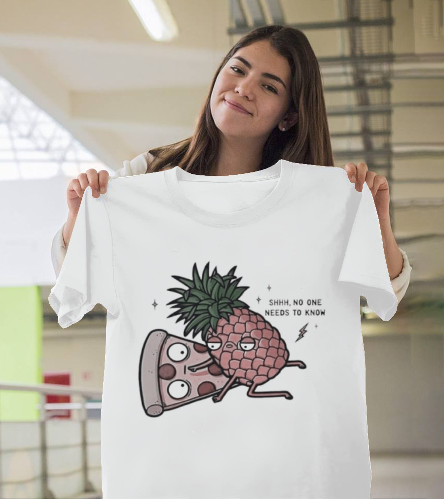 Pineapple And Pizza Shhh No One Needs To Know Food Lovers Humor T-Shirt