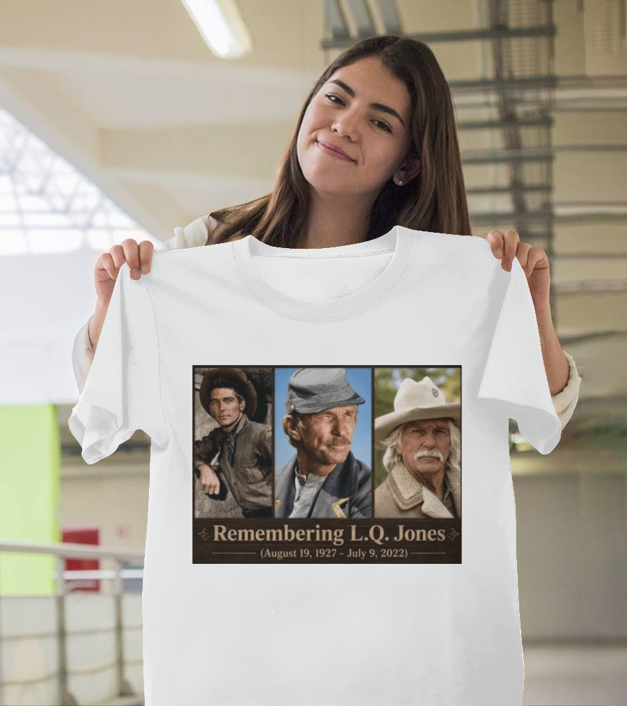 Remembering L.Q. Jones August 19 1927 July 9 2022 Western Legacy And Iconic Roles T-Shirt