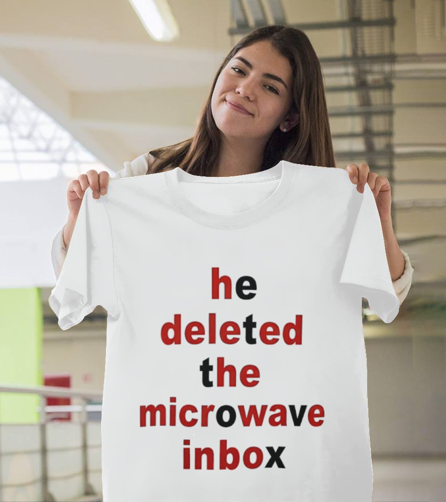 He Deleted The Microwave Inbox Text Bold Red And Black T-Shirt
