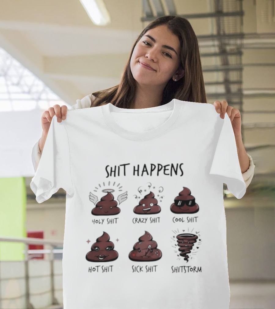 Shit Happens Holy Crazy Cool Hot Sick Shitstorm Humor Pun T-Shirt