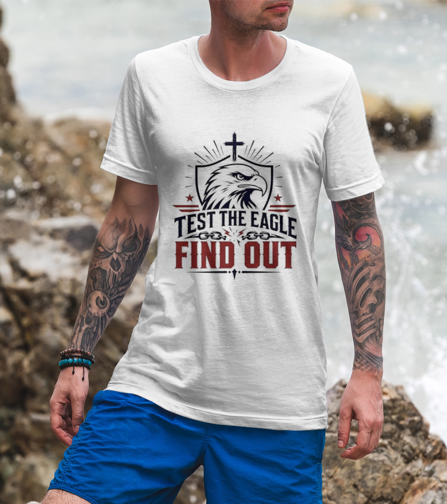 Test The Eagle Find Out Patriotic American Bald Eagle Christian Faith Cross T-Shirt