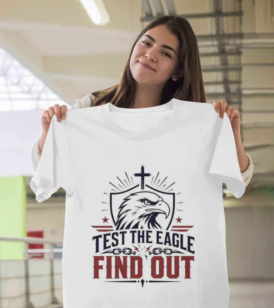 Test The Eagle Find Out Patriotic American Bald Eagle Christian Faith Cross T-Shirt