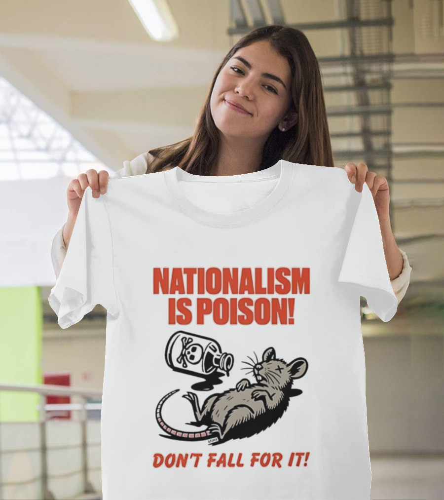 Nationalism Is Poison Don't Fall For It Dead Rat With Poison Bottle T-Shirt