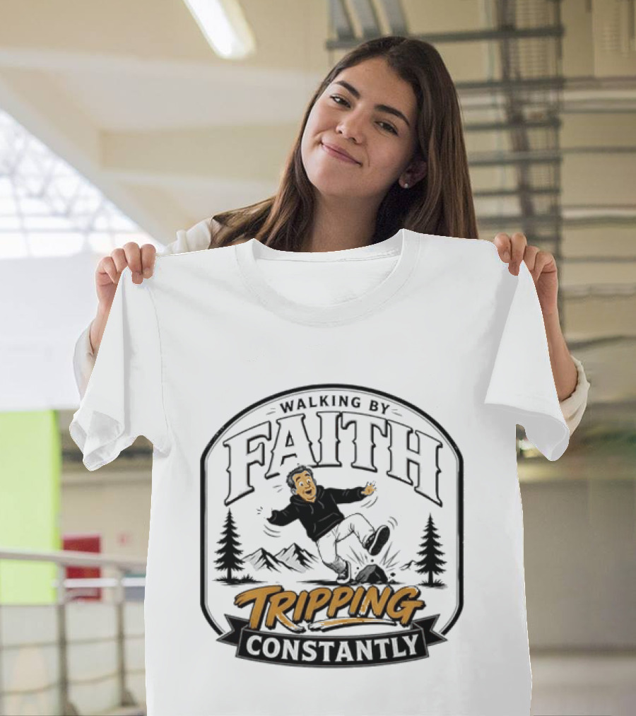 Walking By Faith Tripping Constantly Nature Rocks Adventure Man T-Shirt