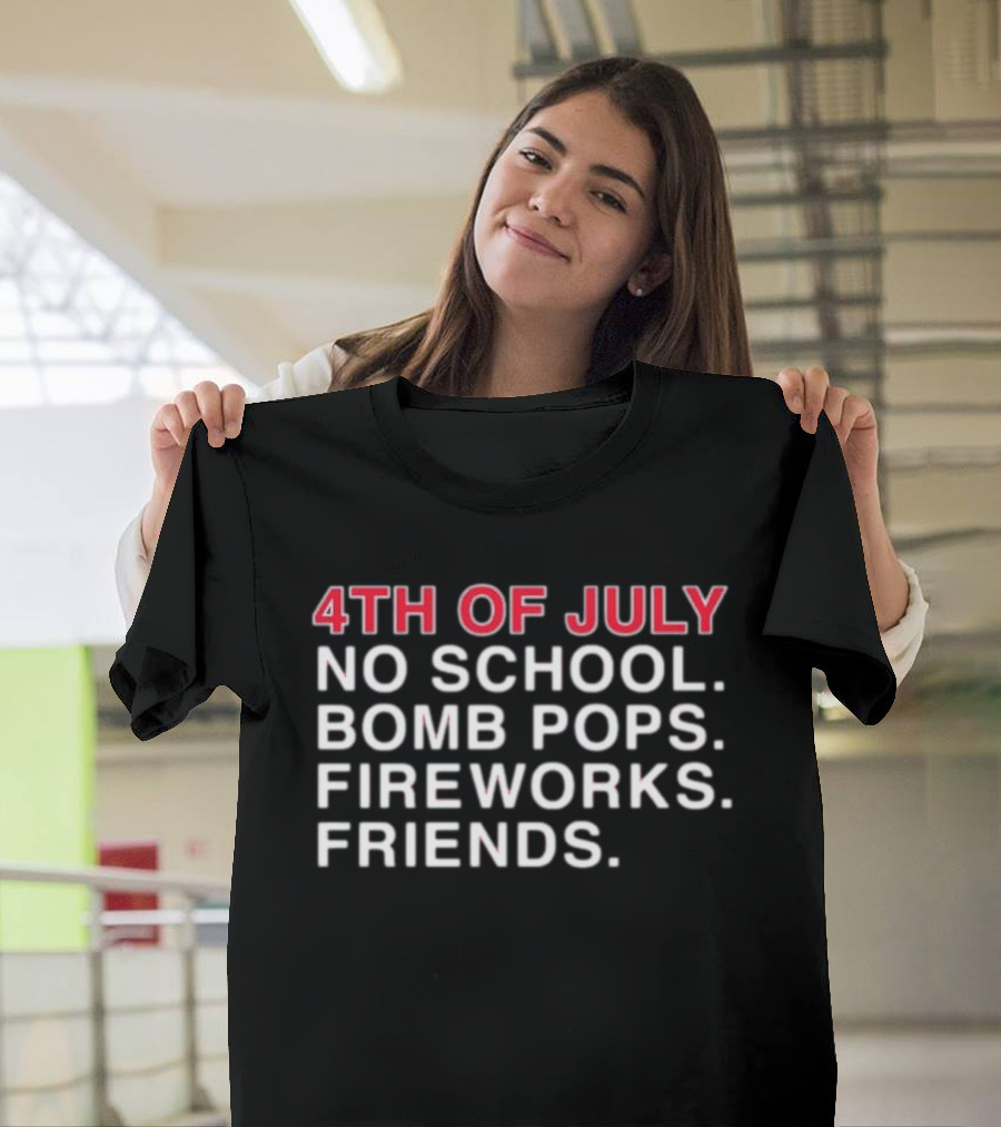 4Th Of July No School Bomb Pops Fireworks Friends T-Shirt