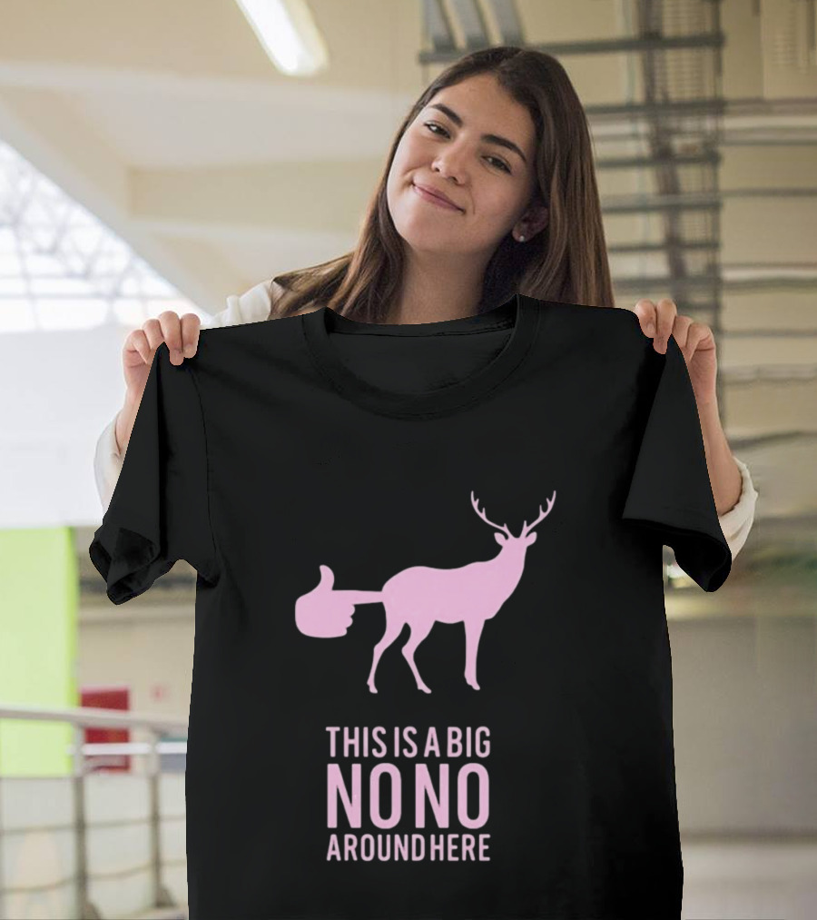 Deer This Is A Big No No Around Here Thumbs Up T-Shirt