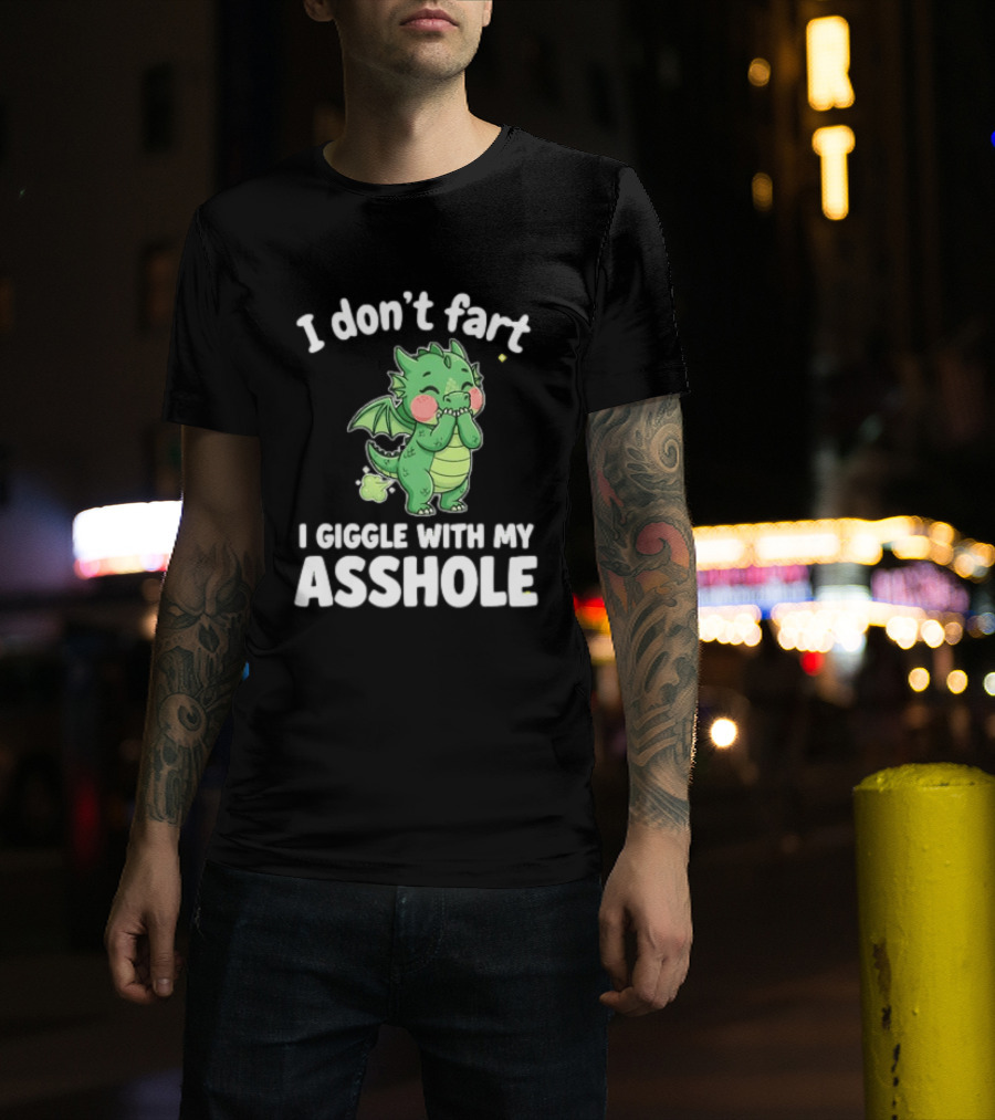 Dragon Humor I Don't Fart I Giggle With My Asshole T-Shirt