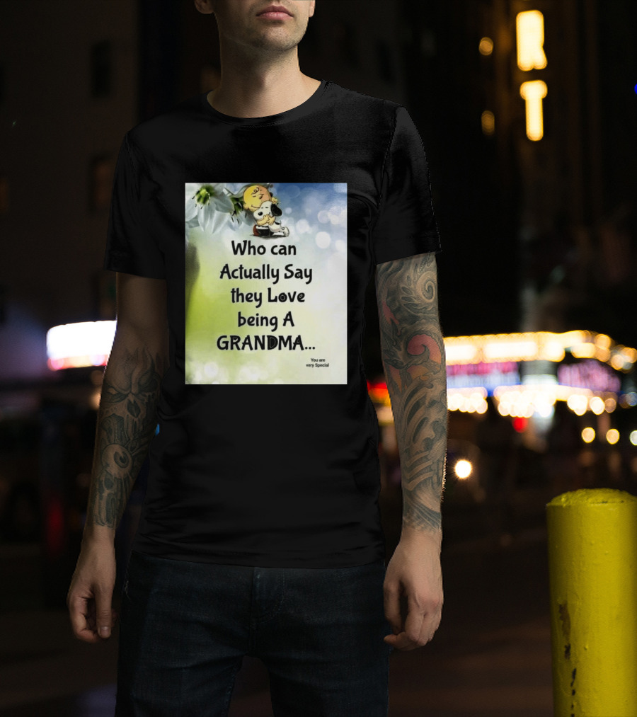 Snoopy Hug Charlie Brown Who Can Actually Say They Love Being A Grandma You Are Very Special T-Shirt