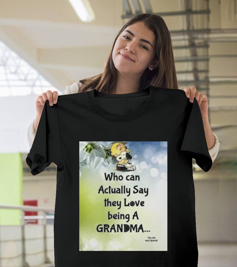 Snoopy Hug Charlie Brown Who Can Actually Say They Love Being A Grandma You Are Very Special T-Shirt