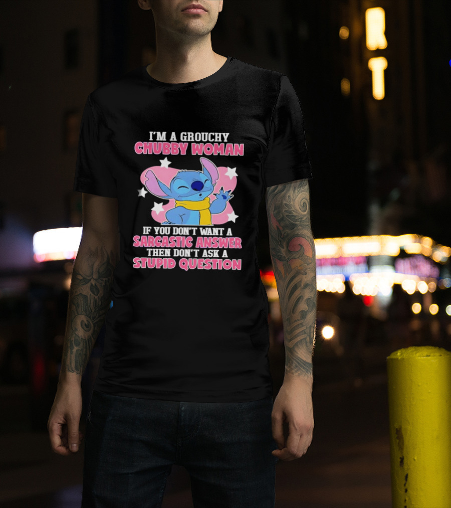 I'm A Grouchy Chubby Woman Stitch Sarcastic Answer Don't Ask Stupid Question T-Shirt
